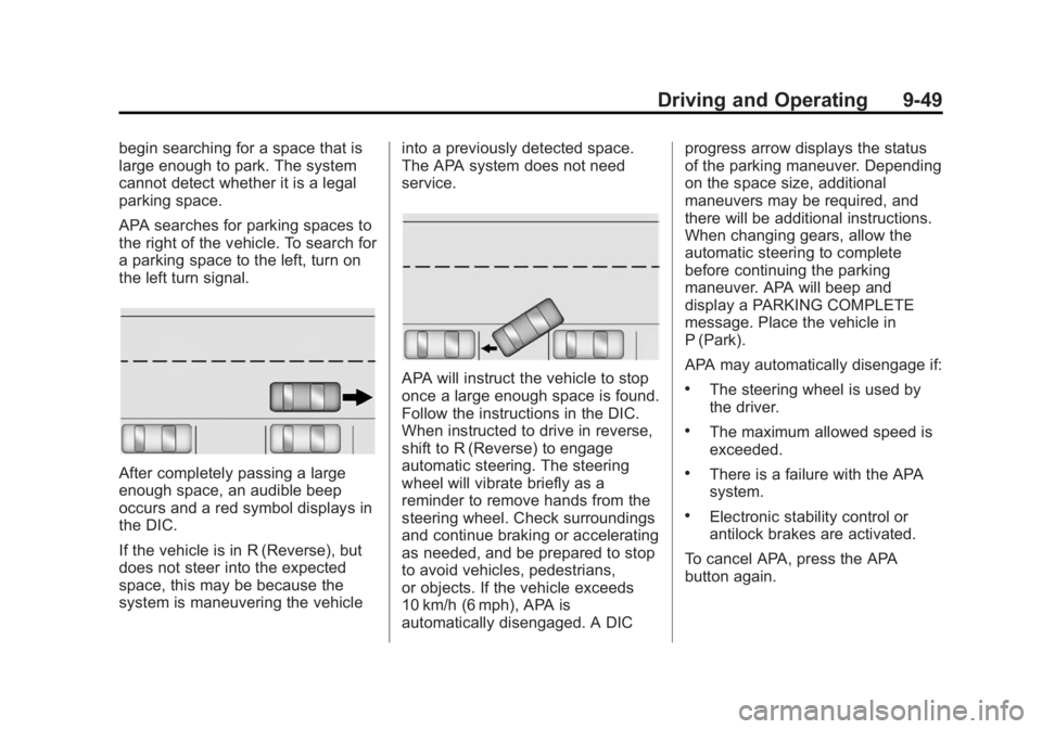 CADILLAC XTS 2014 Manual PDF Black plate (49,1)Cadillac XTS Owner Manual (GMNA-Localizing-U.S./Canada-6006999) -
2014 - CRC - 9/11/13
Driving and Operating 9-49
begin searching for a space that is
large enough to park. The system CADILLAC XTS 2014 Manual PDF Black plate (49,1)Cadillac XTS Owner Manual (GMNA-Localizing-U.S./Canada-6006999) -
2014 - CRC - 9/11/13
Driving and Operating 9-49
begin searching for a space that is
large enough to park. The system