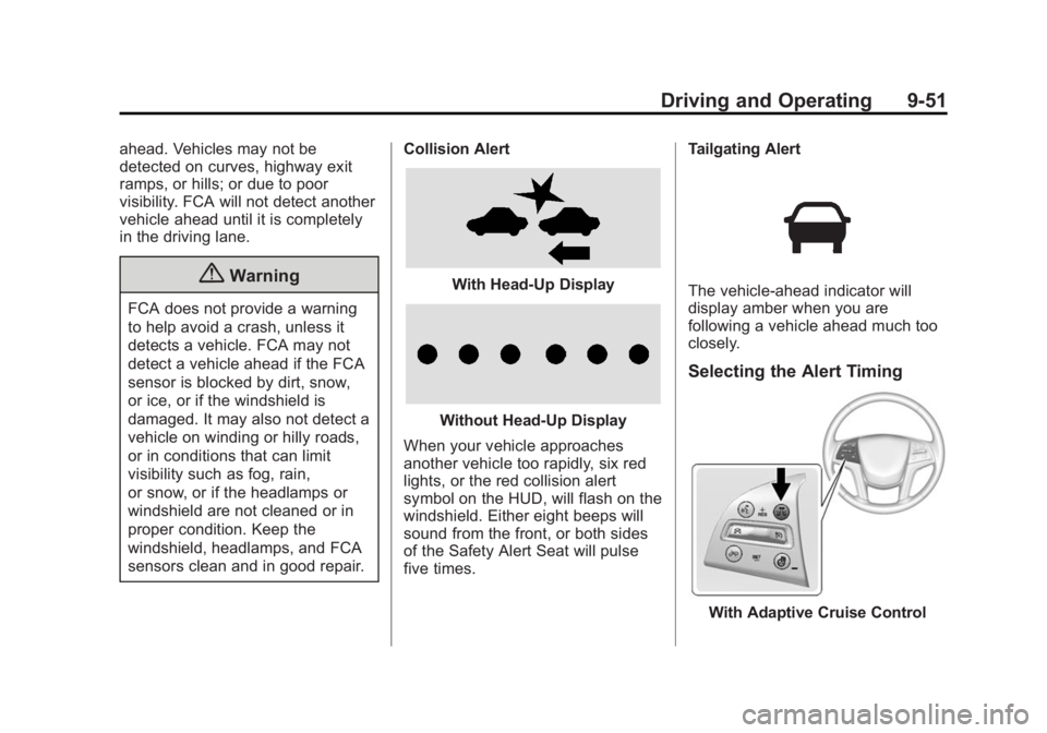 CADILLAC XTS 2014 User Guide Black plate (51,1)Cadillac XTS Owner Manual (GMNA-Localizing-U.S./Canada-6006999) -
2014 - CRC - 9/11/13
Driving and Operating 9-51
ahead. Vehicles may not be
detected on curves, highway exit
ramps, o CADILLAC XTS 2014 User Guide Black plate (51,1)Cadillac XTS Owner Manual (GMNA-Localizing-U.S./Canada-6006999) -
2014 - CRC - 9/11/13
Driving and Operating 9-51
ahead. Vehicles may not be
detected on curves, highway exit
ramps, o