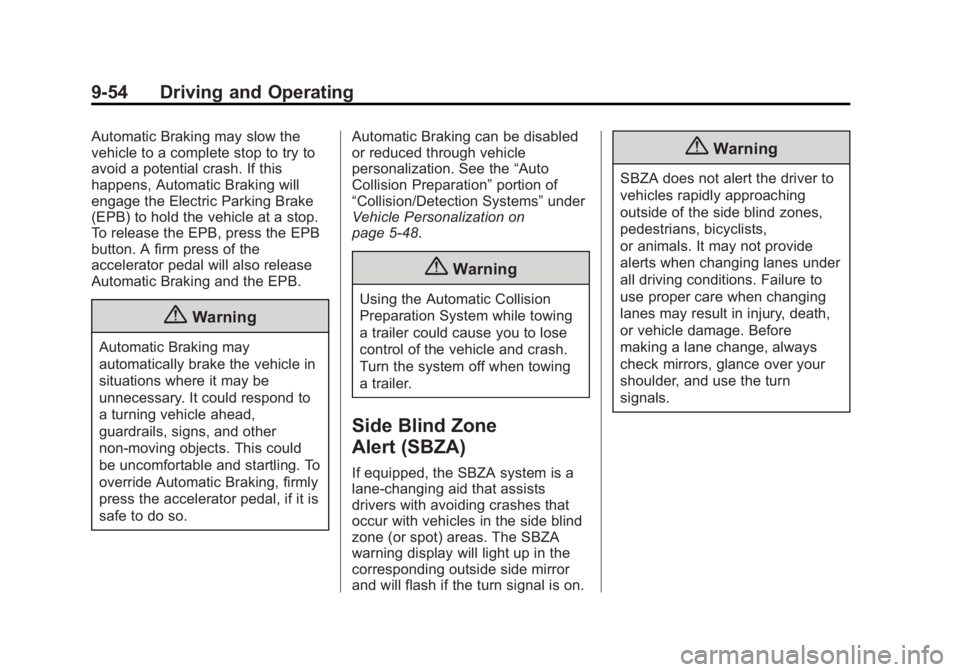 CADILLAC XTS 2014 User Guide Black plate (54,1)Cadillac XTS Owner Manual (GMNA-Localizing-U.S./Canada-6006999) -
2014 - CRC - 9/11/13
9-54 Driving and Operating
Automatic Braking may slow the
vehicle to a complete stop to try to
CADILLAC XTS 2014 User Guide Black plate (54,1)Cadillac XTS Owner Manual (GMNA-Localizing-U.S./Canada-6006999) -
2014 - CRC - 9/11/13
9-54 Driving and Operating
Automatic Braking may slow the
vehicle to a complete stop to try to