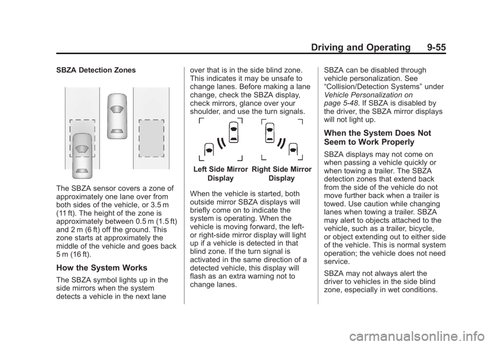 CADILLAC XTS 2014 Owners Guide Black plate (55,1)Cadillac XTS Owner Manual (GMNA-Localizing-U.S./Canada-6006999) -
2014 - CRC - 9/11/13
Driving and Operating 9-55
SBZA Detection Zones
The SBZA sensor covers a zone of
approximately CADILLAC XTS 2014 Owners Guide Black plate (55,1)Cadillac XTS Owner Manual (GMNA-Localizing-U.S./Canada-6006999) -
2014 - CRC - 9/11/13
Driving and Operating 9-55
SBZA Detection Zones
The SBZA sensor covers a zone of
approximately