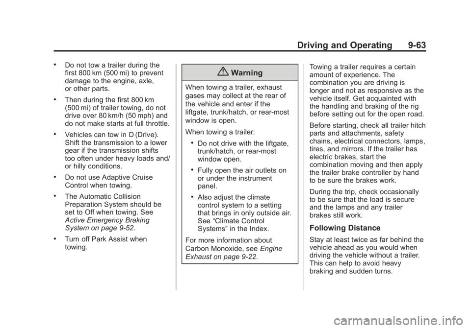CADILLAC XTS 2014 User Guide Black plate (63,1)Cadillac XTS Owner Manual (GMNA-Localizing-U.S./Canada-6006999) -
2014 - CRC - 9/11/13
Driving and Operating 9-63
.Do not tow a trailer during the
first 800 km (500 mi) to prevent
da