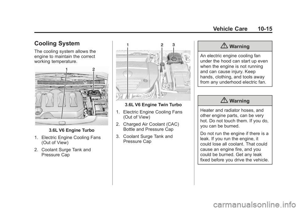 CADILLAC XTS 2014  Owners Manual Black plate (15,1)Cadillac XTS Owner Manual (GMNA-Localizing-U.S./Canada-6006999) -
2014 - CRC - 9/11/13
Vehicle Care 10-15
Cooling System
The cooling system allows the
engine to maintain the correct
