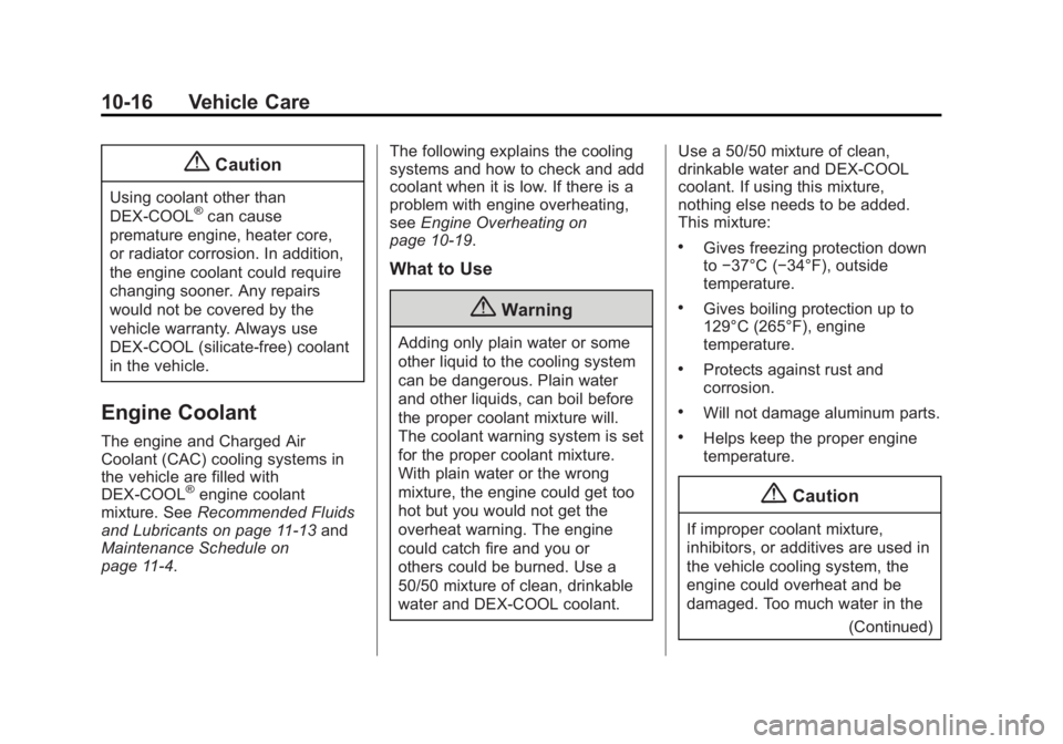 CADILLAC XTS 2014  Owners Manual Black plate (16,1)Cadillac XTS Owner Manual (GMNA-Localizing-U.S./Canada-6006999) -
2014 - CRC - 9/11/13
10-16 Vehicle Care
{Caution
Using coolant other than
DEX-COOL®can cause
premature engine, heat