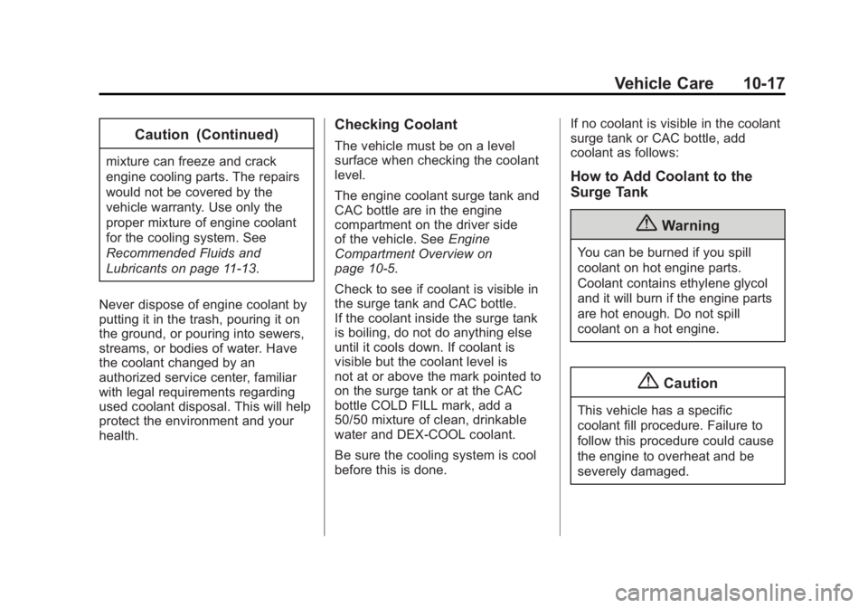 CADILLAC XTS 2014 Owners Guide Black plate (17,1)Cadillac XTS Owner Manual (GMNA-Localizing-U.S./Canada-6006999) -
2014 - CRC - 9/11/13
Vehicle Care 10-17
Caution (Continued)
mixture can freeze and crack
engine cooling parts. The r CADILLAC XTS 2014 Owners Guide Black plate (17,1)Cadillac XTS Owner Manual (GMNA-Localizing-U.S./Canada-6006999) -
2014 - CRC - 9/11/13
Vehicle Care 10-17
Caution (Continued)
mixture can freeze and crack
engine cooling parts. The r