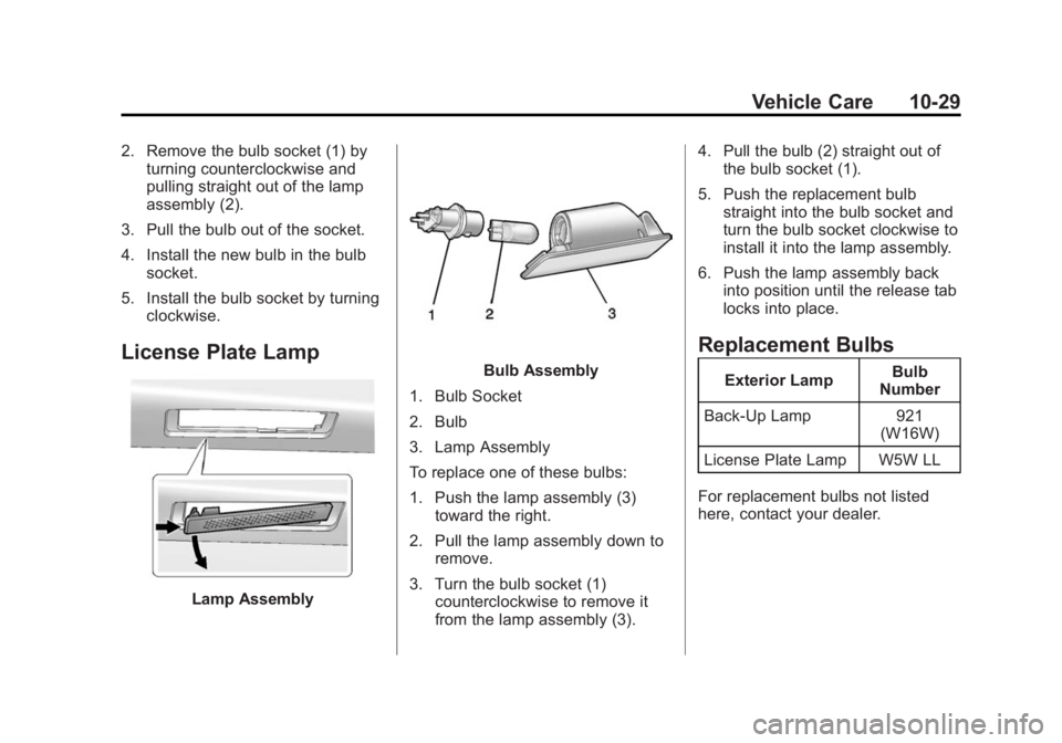 CADILLAC XTS 2014  Owners Manual Black plate (29,1)Cadillac XTS Owner Manual (GMNA-Localizing-U.S./Canada-6006999) -
2014 - CRC - 9/11/13
Vehicle Care 10-29
2. Remove the bulb socket (1) byturning counterclockwise and
pulling straigh