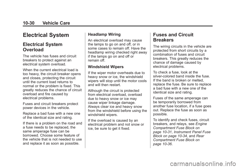 CADILLAC XTS 2014 Owners Manual Black plate (30,1)Cadillac XTS Owner Manual (GMNA-Localizing-U.S./Canada-6006999) -
2014 - CRC - 9/11/13
10-30 Vehicle Care
Electrical System
Electrical System
Overload
The vehicle has fuses and circu CADILLAC XTS 2014 Owners Manual Black plate (30,1)Cadillac XTS Owner Manual (GMNA-Localizing-U.S./Canada-6006999) -
2014 - CRC - 9/11/13
10-30 Vehicle Care
Electrical System
Electrical System
Overload
The vehicle has fuses and circu