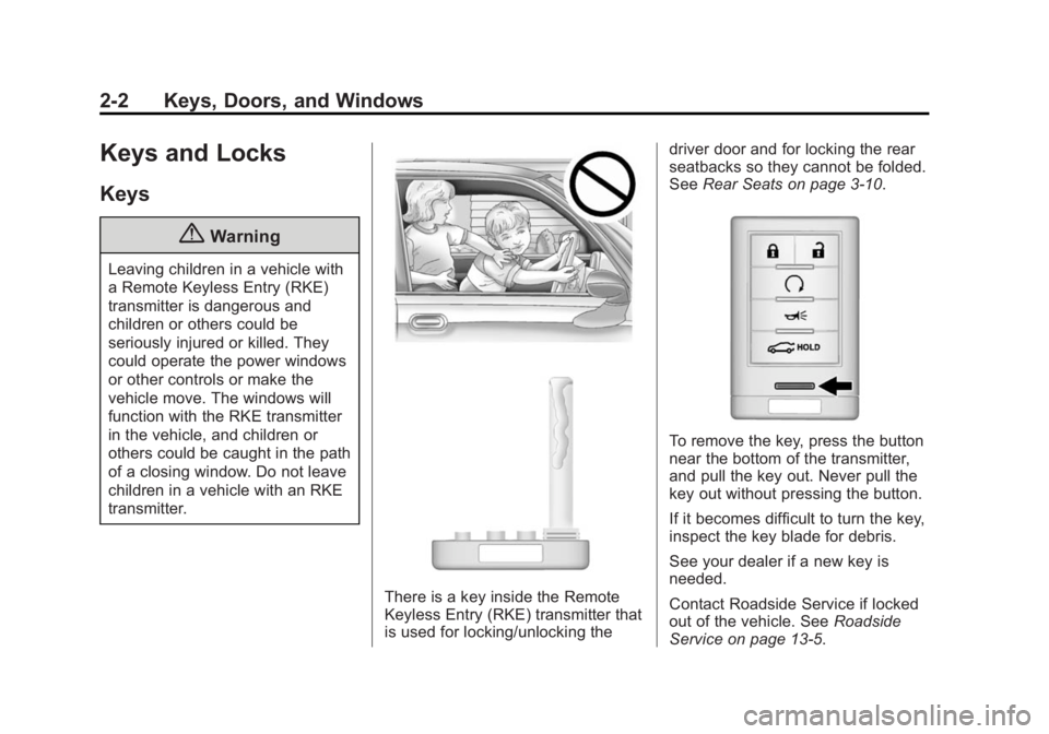 CADILLAC XTS 2014 Owners Manual Black plate (2,1)Cadillac XTS Owner Manual (GMNA-Localizing-U.S./Canada-6006999) -
2014 - CRC - 9/11/13
2-2 Keys, Doors, and Windows
Keys and Locks
Keys
{Warning
Leaving children in a vehicle with
a R CADILLAC XTS 2014 Owners Manual Black plate (2,1)Cadillac XTS Owner Manual (GMNA-Localizing-U.S./Canada-6006999) -
2014 - CRC - 9/11/13
2-2 Keys, Doors, and Windows
Keys and Locks
Keys
{Warning
Leaving children in a vehicle with
a R