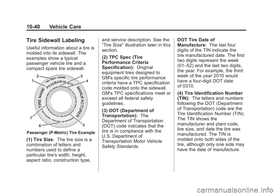 CADILLAC XTS 2014  Owners Manual Black plate (40,1)Cadillac XTS Owner Manual (GMNA-Localizing-U.S./Canada-6006999) -
2014 - CRC - 9/11/13
10-40 Vehicle Care
Tire Sidewall Labeling
Useful information about a tire is
molded into its si