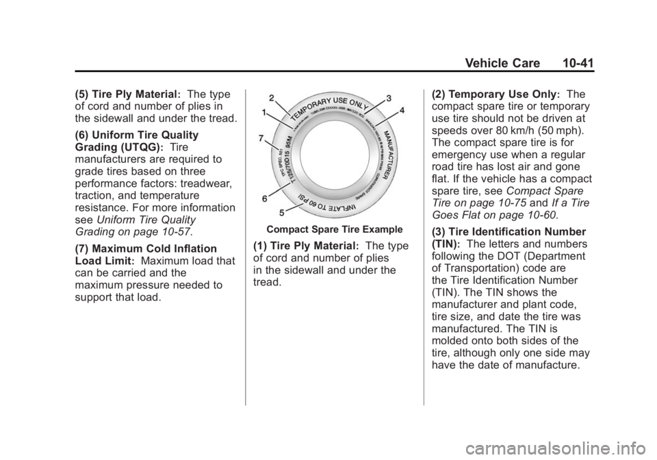 CADILLAC XTS 2014  Owners Manual Black plate (41,1)Cadillac XTS Owner Manual (GMNA-Localizing-U.S./Canada-6006999) -
2014 - CRC - 9/11/13
Vehicle Care 10-41
(5) Tire Ply Material:The type
of cord and number of plies in
the sidewall a