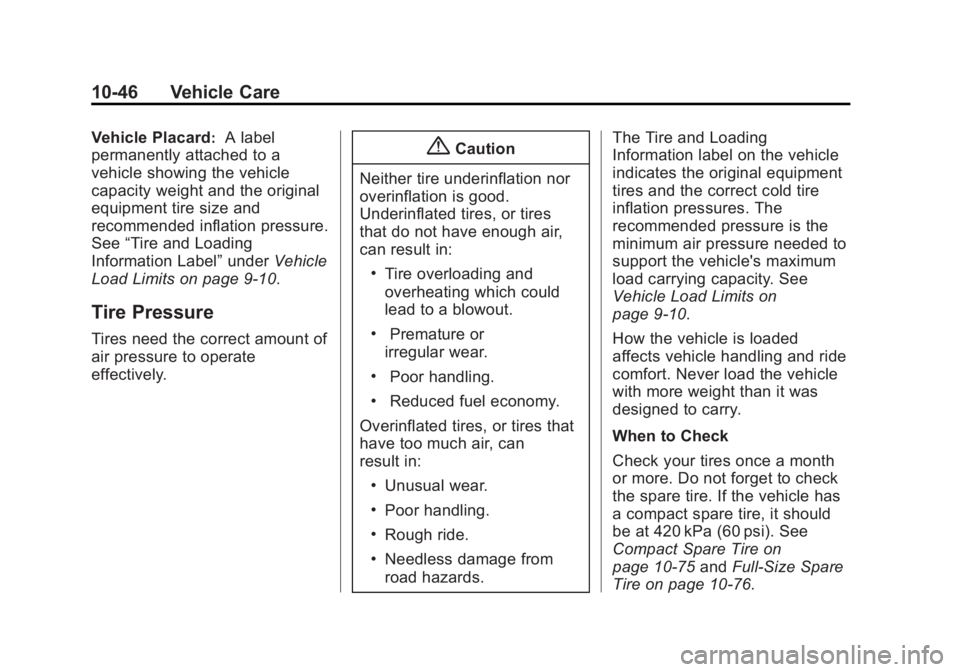 CADILLAC XTS 2014  Owners Manual Black plate (46,1)Cadillac XTS Owner Manual (GMNA-Localizing-U.S./Canada-6006999) -
2014 - CRC - 9/11/13
10-46 Vehicle Care
Vehicle Placard:A label
permanently attached to a
vehicle showing the vehicl