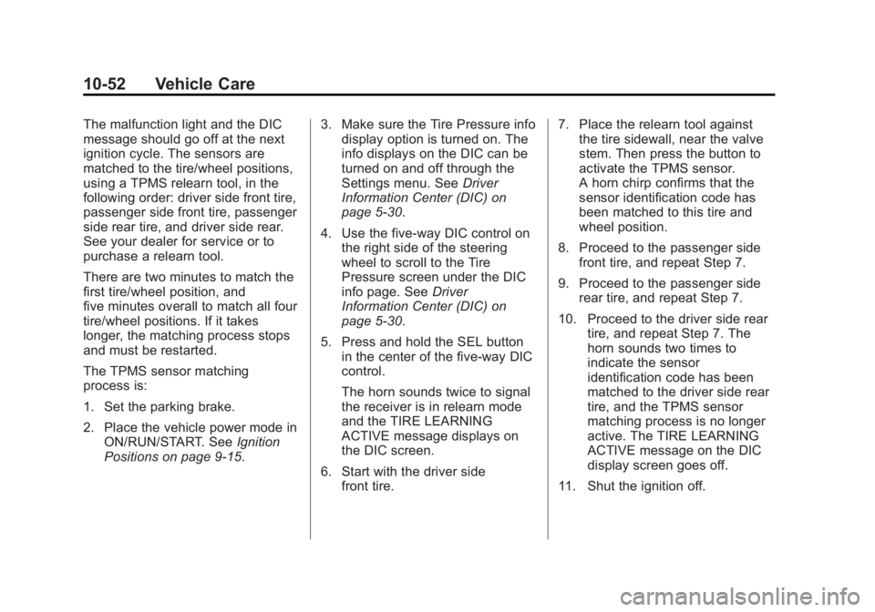 CADILLAC XTS 2014 Owners Guide Black plate (52,1)Cadillac XTS Owner Manual (GMNA-Localizing-U.S./Canada-6006999) -
2014 - CRC - 9/11/13
10-52 Vehicle Care
The malfunction light and the DIC
message should go off at the next
ignition CADILLAC XTS 2014 Owners Guide Black plate (52,1)Cadillac XTS Owner Manual (GMNA-Localizing-U.S./Canada-6006999) -
2014 - CRC - 9/11/13
10-52 Vehicle Care
The malfunction light and the DIC
message should go off at the next
ignition