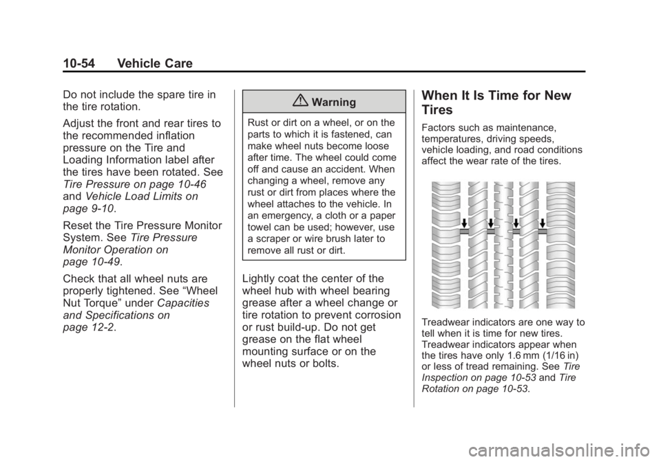 CADILLAC XTS 2014  Owners Manual Black plate (54,1)Cadillac XTS Owner Manual (GMNA-Localizing-U.S./Canada-6006999) -
2014 - CRC - 9/11/13
10-54 Vehicle Care
Do not include the spare tire in
the tire rotation.
Adjust the front and rea