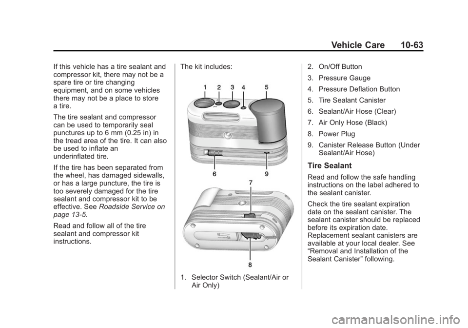 CADILLAC XTS 2014  Owners Manual Black plate (63,1)Cadillac XTS Owner Manual (GMNA-Localizing-U.S./Canada-6006999) -
2014 - CRC - 9/11/13
Vehicle Care 10-63
If this vehicle has a tire sealant and
compressor kit, there may not be a
sp