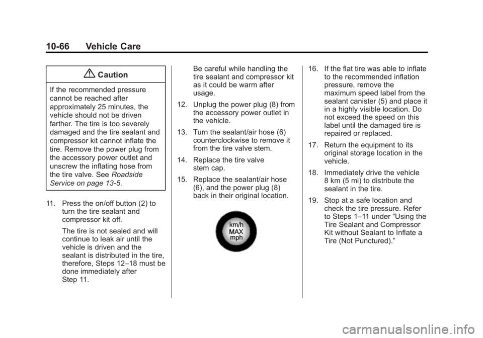 CADILLAC XTS 2014  Owners Manual Black plate (66,1)Cadillac XTS Owner Manual (GMNA-Localizing-U.S./Canada-6006999) -
2014 - CRC - 9/11/13
10-66 Vehicle Care
{Caution
If the recommended pressure
cannot be reached after
approximately 2