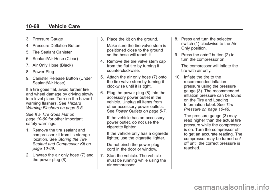 CADILLAC XTS 2014  Owners Manual Black plate (68,1)Cadillac XTS Owner Manual (GMNA-Localizing-U.S./Canada-6006999) -
2014 - CRC - 9/11/13
10-68 Vehicle Care
3. Pressure Gauge
4. Pressure Deflation Button
5. Tire Sealant Canister
6. S
