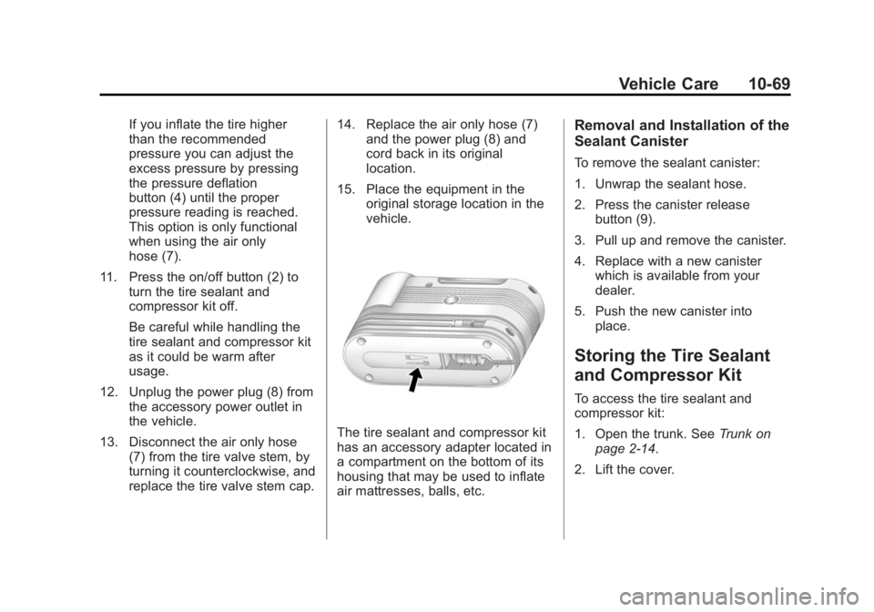 CADILLAC XTS 2014  Owners Manual Black plate (69,1)Cadillac XTS Owner Manual (GMNA-Localizing-U.S./Canada-6006999) -
2014 - CRC - 9/11/13
Vehicle Care 10-69
If you inflate the tire higher
than the recommended
pressure you can adjust 