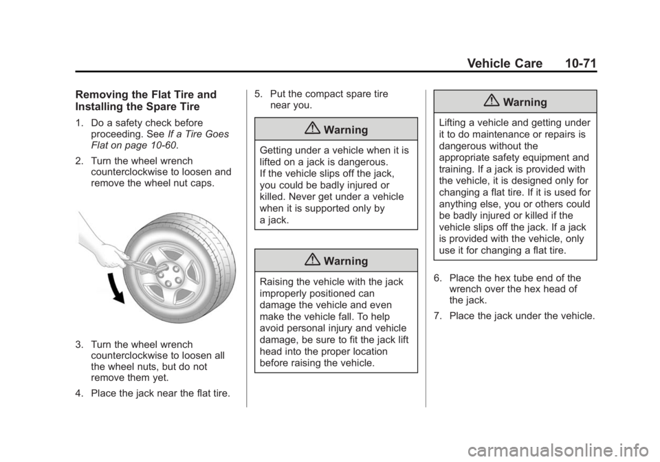 CADILLAC XTS 2014  Owners Manual Black plate (71,1)Cadillac XTS Owner Manual (GMNA-Localizing-U.S./Canada-6006999) -
2014 - CRC - 9/11/13
Vehicle Care 10-71
Removing the Flat Tire and
Installing the Spare Tire
1. Do a safety check be