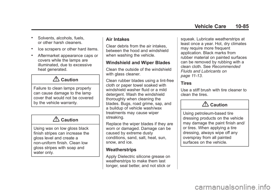 CADILLAC XTS 2014  Owners Manual Black plate (85,1)Cadillac XTS Owner Manual (GMNA-Localizing-U.S./Canada-6006999) -
2014 - CRC - 9/11/13
Vehicle Care 10-85
.Solvents, alcohols, fuels,
or other harsh cleaners.
.Ice scrapers or other 