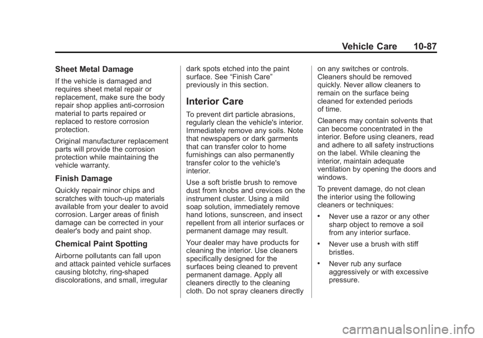 CADILLAC XTS 2014  Owners Manual Black plate (87,1)Cadillac XTS Owner Manual (GMNA-Localizing-U.S./Canada-6006999) -
2014 - CRC - 9/11/13
Vehicle Care 10-87
Sheet Metal Damage
If the vehicle is damaged and
requires sheet metal repair