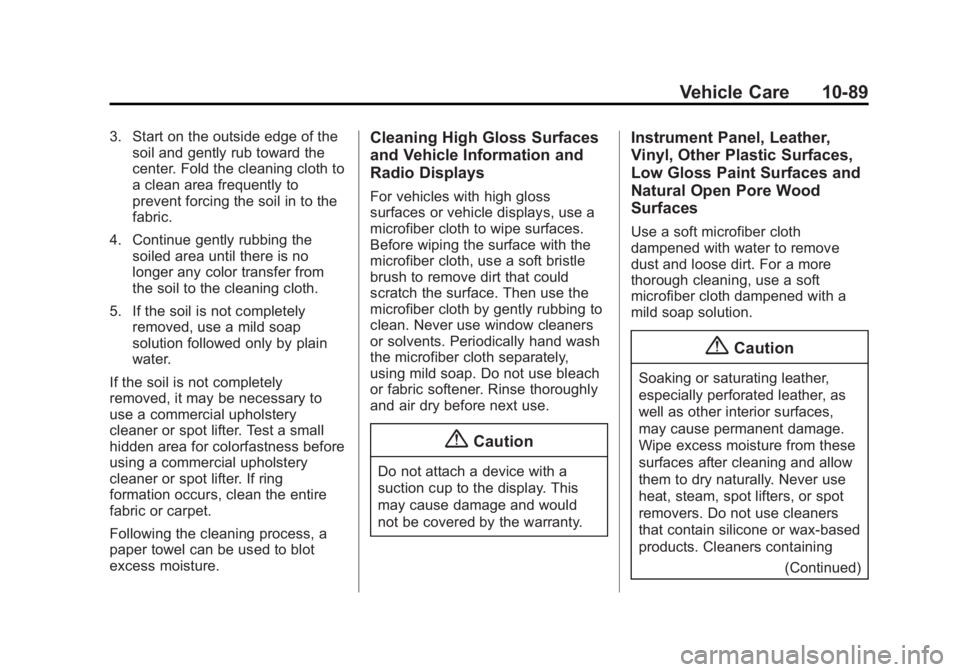 CADILLAC XTS 2014 Manual Online Black plate (89,1)Cadillac XTS Owner Manual (GMNA-Localizing-U.S./Canada-6006999) -
2014 - CRC - 9/11/13
Vehicle Care 10-89
3. Start on the outside edge of thesoil and gently rub toward the
center. Fo CADILLAC XTS 2014 Manual Online Black plate (89,1)Cadillac XTS Owner Manual (GMNA-Localizing-U.S./Canada-6006999) -
2014 - CRC - 9/11/13
Vehicle Care 10-89
3. Start on the outside edge of thesoil and gently rub toward the
center. Fo