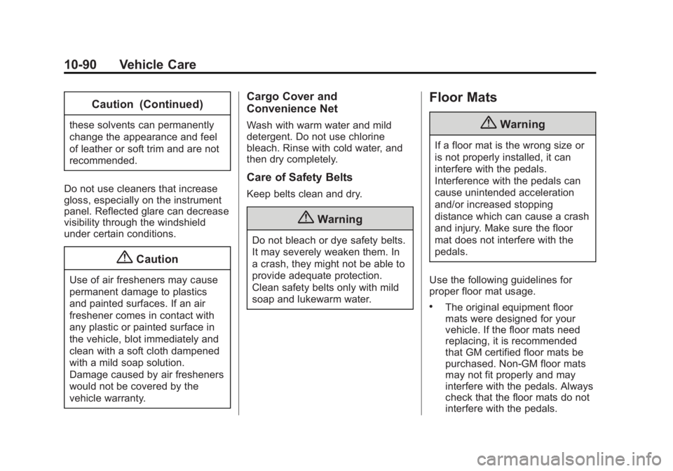 CADILLAC XTS 2014 Owners Guide Black plate (90,1)Cadillac XTS Owner Manual (GMNA-Localizing-U.S./Canada-6006999) -
2014 - CRC - 9/11/13
10-90 Vehicle Care
Caution (Continued)
these solvents can permanently
change the appearance and CADILLAC XTS 2014 Owners Guide Black plate (90,1)Cadillac XTS Owner Manual (GMNA-Localizing-U.S./Canada-6006999) -
2014 - CRC - 9/11/13
10-90 Vehicle Care
Caution (Continued)
these solvents can permanently
change the appearance and