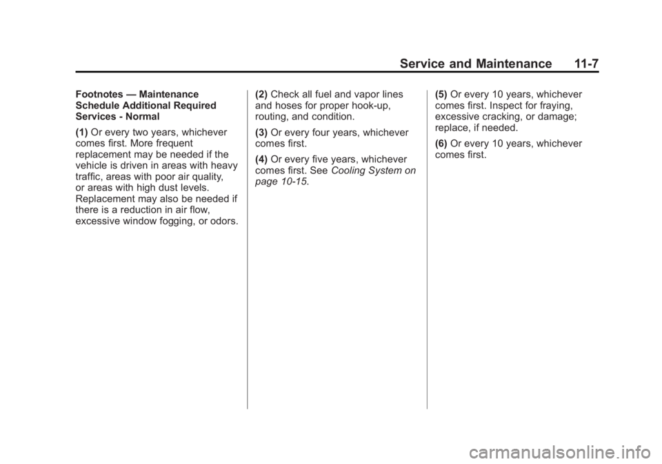 CADILLAC XTS 2014  Owners Manual Black plate (7,1)Cadillac XTS Owner Manual (GMNA-Localizing-U.S./Canada-6006999) -
2014 - CRC - 9/11/13
Service and Maintenance 11-7
Footnotes—Maintenance
Schedule Additional Required
Services - Nor