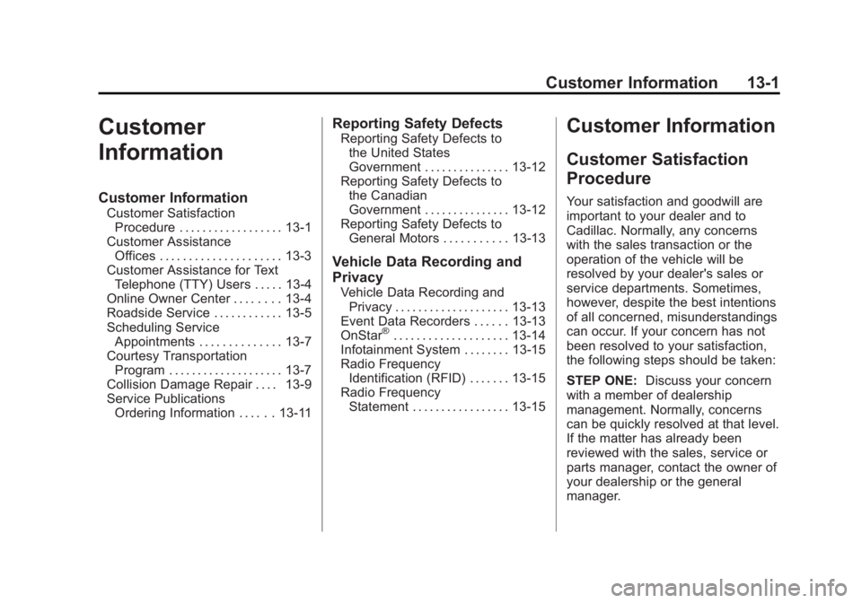 CADILLAC XTS 2014 Owners Guide Black plate (1,1)Cadillac XTS Owner Manual (GMNA-Localizing-U.S./Canada-6006999) -
2014 - CRC - 9/11/13
Customer Information 13-1
Customer
Information
Customer Information
Customer SatisfactionProcedu CADILLAC XTS 2014 Owners Guide Black plate (1,1)Cadillac XTS Owner Manual (GMNA-Localizing-U.S./Canada-6006999) -
2014 - CRC - 9/11/13
Customer Information 13-1
Customer
Information
Customer Information
Customer SatisfactionProcedu