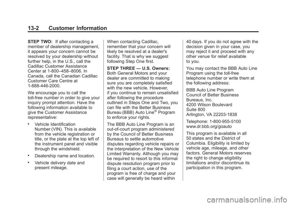 CADILLAC XTS 2014  Owners Manual Black plate (2,1)Cadillac XTS Owner Manual (GMNA-Localizing-U.S./Canada-6006999) -
2014 - CRC - 9/11/13
13-2 Customer Information
STEP TWO:If after contacting a
member of dealership management,
it app