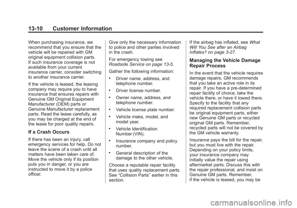 CADILLAC XTS 2014 User Guide Black plate (10,1)Cadillac XTS Owner Manual (GMNA-Localizing-U.S./Canada-6006999) -
2014 - CRC - 9/11/13
13-10 Customer Information
When purchasing insurance, we
recommend that you ensure that the
veh