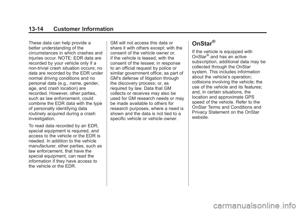CADILLAC XTS 2014 Owners Guide Black plate (14,1)Cadillac XTS Owner Manual (GMNA-Localizing-U.S./Canada-6006999) -
2014 - CRC - 9/11/13
13-14 Customer Information
These data can help provide a
better understanding of the
circumstan CADILLAC XTS 2014 Owners Guide Black plate (14,1)Cadillac XTS Owner Manual (GMNA-Localizing-U.S./Canada-6006999) -
2014 - CRC - 9/11/13
13-14 Customer Information
These data can help provide a
better understanding of the
circumstan