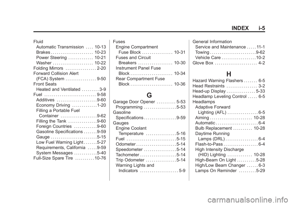 CADILLAC XTS 2014  Owners Manual Black plate (5,1)Cadillac XTS Owner Manual (GMNA-Localizing-U.S./Canada-6006999) -
2014 - CRC - 9/11/13
INDEX i-5
FluidAutomatic Transmission . . . . 10-13
Brakes . . . . . . . . . . . . . . . . . . .