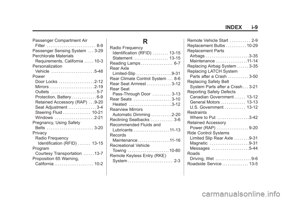 CADILLAC XTS 2014 Owners Guide Black plate (9,1)Cadillac XTS Owner Manual (GMNA-Localizing-U.S./Canada-6006999) -
2014 - CRC - 9/11/13
INDEX i-9
Passenger Compartment AirFilter . . . . . . . . . . . . . . . . . . . . . . . . . . 8- CADILLAC XTS 2014 Owners Guide Black plate (9,1)Cadillac XTS Owner Manual (GMNA-Localizing-U.S./Canada-6006999) -
2014 - CRC - 9/11/13
INDEX i-9
Passenger Compartment AirFilter . . . . . . . . . . . . . . . . . . . . . . . . . . 8-