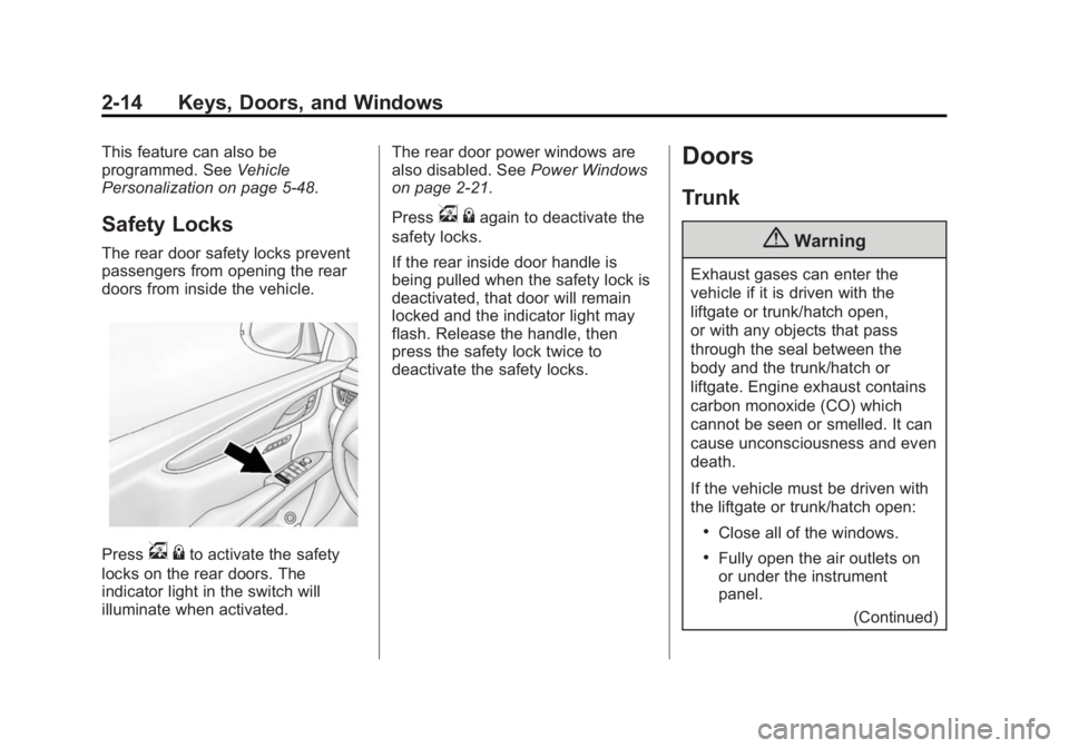 CADILLAC XTS 2014  Owners Manual Black plate (14,1)Cadillac XTS Owner Manual (GMNA-Localizing-U.S./Canada-6006999) -
2014 - CRC - 9/11/13
2-14 Keys, Doors, and Windows
This feature can also be
programmed. SeeVehicle
Personalization o