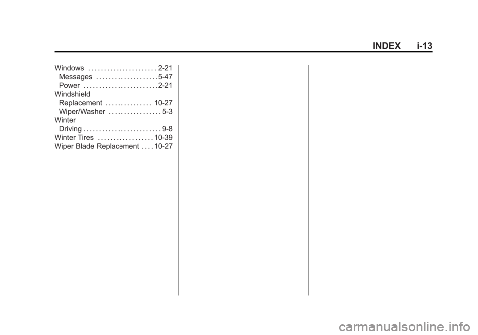 CADILLAC XTS 2014  Owners Manual Black plate (13,1)Cadillac XTS Owner Manual (GMNA-Localizing-U.S./Canada-6006999) -
2014 - CRC - 9/11/13
INDEX i-13
Windows . . . . . . . . . . . . . . . . . . . . . . 2-21Messages . . . . . . . . . .