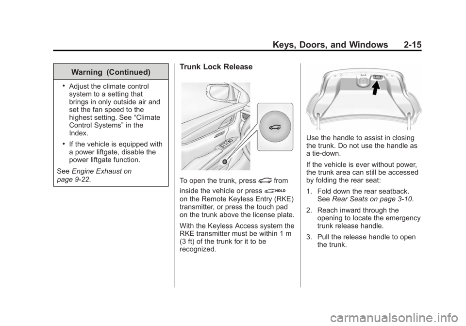 CADILLAC XTS 2014 Service Manual Black plate (15,1)Cadillac XTS Owner Manual (GMNA-Localizing-U.S./Canada-6006999) -
2014 - CRC - 9/11/13
Keys, Doors, and Windows 2-15
Warning (Continued)
.Adjust the climate control
system to a setti