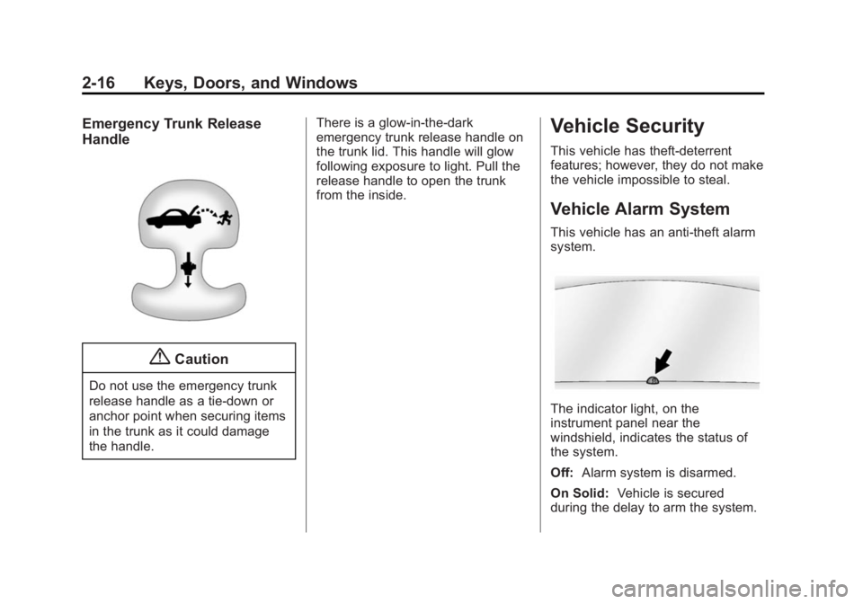 CADILLAC XTS 2014  Owners Manual Black plate (16,1)Cadillac XTS Owner Manual (GMNA-Localizing-U.S./Canada-6006999) -
2014 - CRC - 9/11/13
2-16 Keys, Doors, and Windows
Emergency Trunk Release
Handle
{Caution
Do not use the emergency 