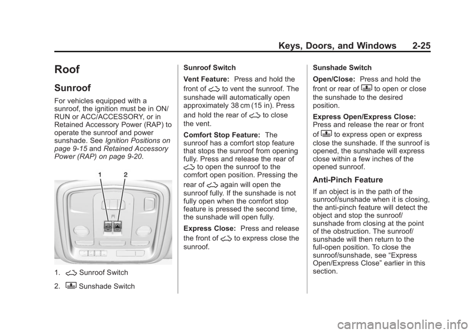 CADILLAC XTS 2014  Owners Manual Black plate (25,1)Cadillac XTS Owner Manual (GMNA-Localizing-U.S./Canada-6006999) -
2014 - CRC - 9/11/13
Keys, Doors, and Windows 2-25
Roof
Sunroof
For vehicles equipped with a
sunroof, the ignition m