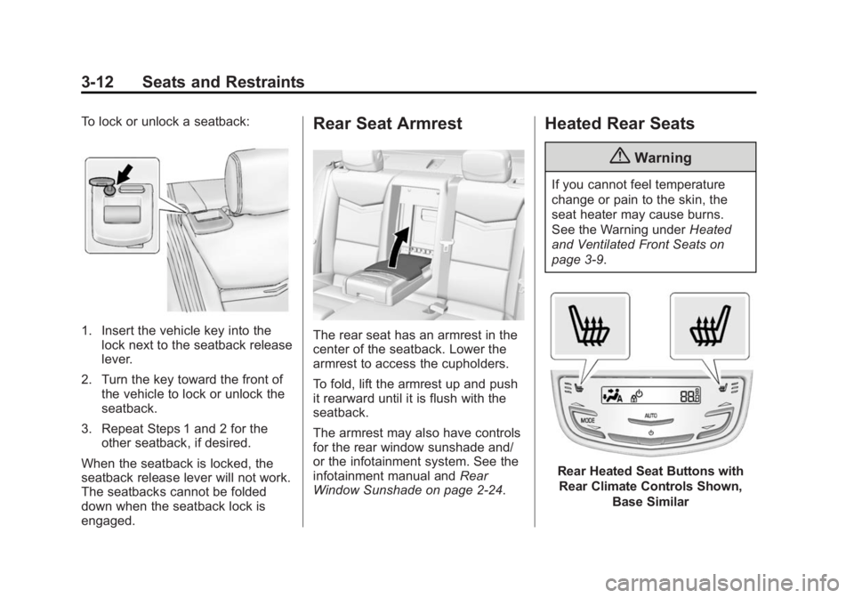 CADILLAC XTS 2014  Owners Manual Black plate (12,1)Cadillac XTS Owner Manual (GMNA-Localizing-U.S./Canada-6006999) -
2014 - CRC - 9/11/13
3-12 Seats and Restraints
To lock or unlock a seatback:
1. Insert the vehicle key into thelock 