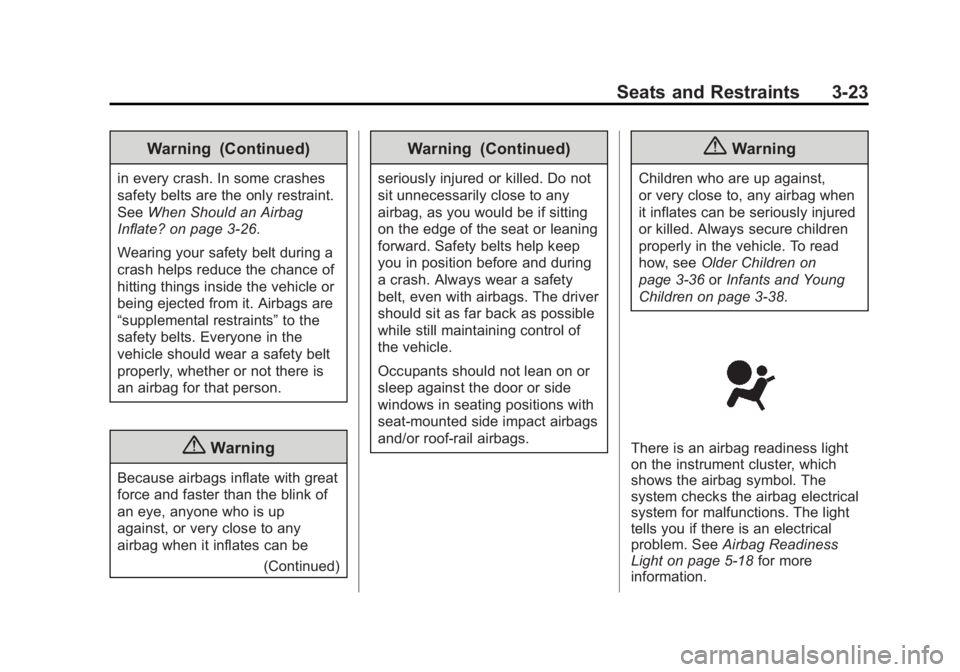 CADILLAC XTS 2014  Owners Manual Black plate (23,1)Cadillac XTS Owner Manual (GMNA-Localizing-U.S./Canada-6006999) -
2014 - CRC - 9/11/13
Seats and Restraints 3-23
Warning (Continued)
in every crash. In some crashes
safety belts are 