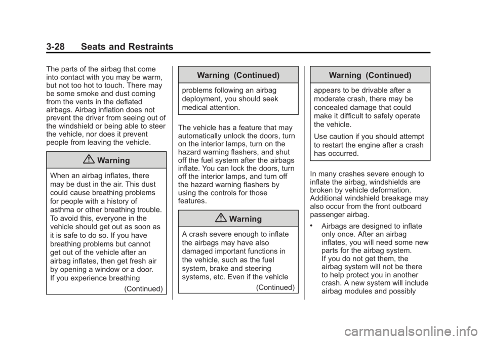 CADILLAC XTS 2014 Owners Manual Black plate (28,1)Cadillac XTS Owner Manual (GMNA-Localizing-U.S./Canada-6006999) -
2014 - CRC - 9/11/13
3-28 Seats and Restraints
The parts of the airbag that come
into contact with you may be warm,
CADILLAC XTS 2014 Owners Manual Black plate (28,1)Cadillac XTS Owner Manual (GMNA-Localizing-U.S./Canada-6006999) -
2014 - CRC - 9/11/13
3-28 Seats and Restraints
The parts of the airbag that come
into contact with you may be warm,