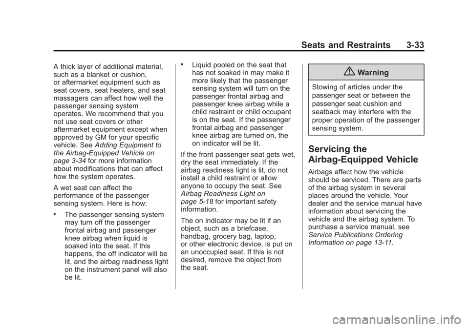 CADILLAC XTS 2014 Owners Manual Black plate (33,1)Cadillac XTS Owner Manual (GMNA-Localizing-U.S./Canada-6006999) -
2014 - CRC - 9/11/13
Seats and Restraints 3-33
A thick layer of additional material,
such as a blanket or cushion,
o CADILLAC XTS 2014 Owners Manual Black plate (33,1)Cadillac XTS Owner Manual (GMNA-Localizing-U.S./Canada-6006999) -
2014 - CRC - 9/11/13
Seats and Restraints 3-33
A thick layer of additional material,
such as a blanket or cushion,
o