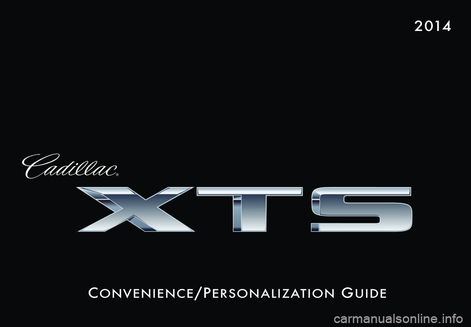 CADILLAC XTS 2014  Convenience & Personalization Guide Co n v e n i e nCe/Pe r s o n a l i z at i o n Gu i d e
2 014 