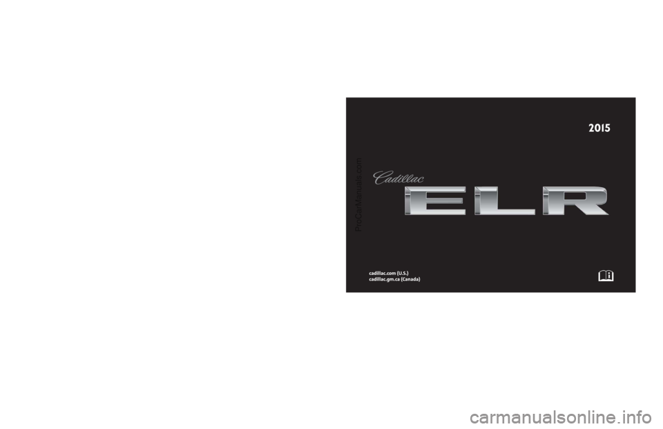 CADILLAC ELR 2015  Owners Manual 2k15cadillac_elr_22934036A.aiColor = Black
Spine Size = NEEDED - Est. .66 inch 03/28/14
NO RECYCLABLE LOGO ON BACK COVERS FOR CADILLAC
ONLY CADILLAC 2013 - 12/14/11
22934036 A
ProCarManuals.com 