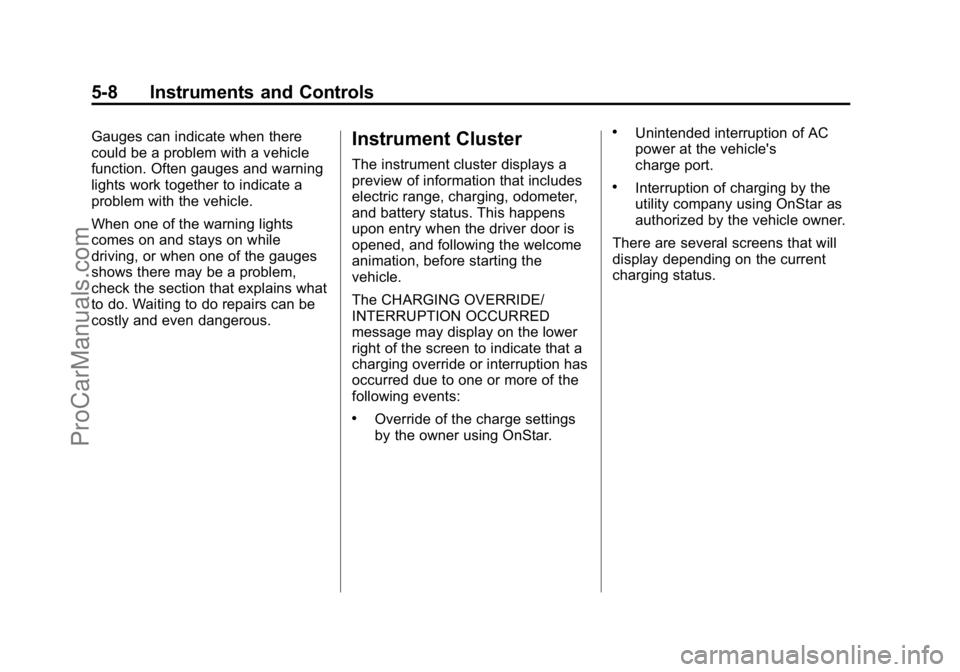 CADILLAC ELR 2015  Owners Manual Black plate (8,1)Cadillac ELR Owner Manual (GMNA-Localizing-U.S./Canada-7695154) -
2015 - CRC - 4/25/14
5-8 Instruments and Controls
Gauges can indicate when there
could be a problem with a vehicle
fu