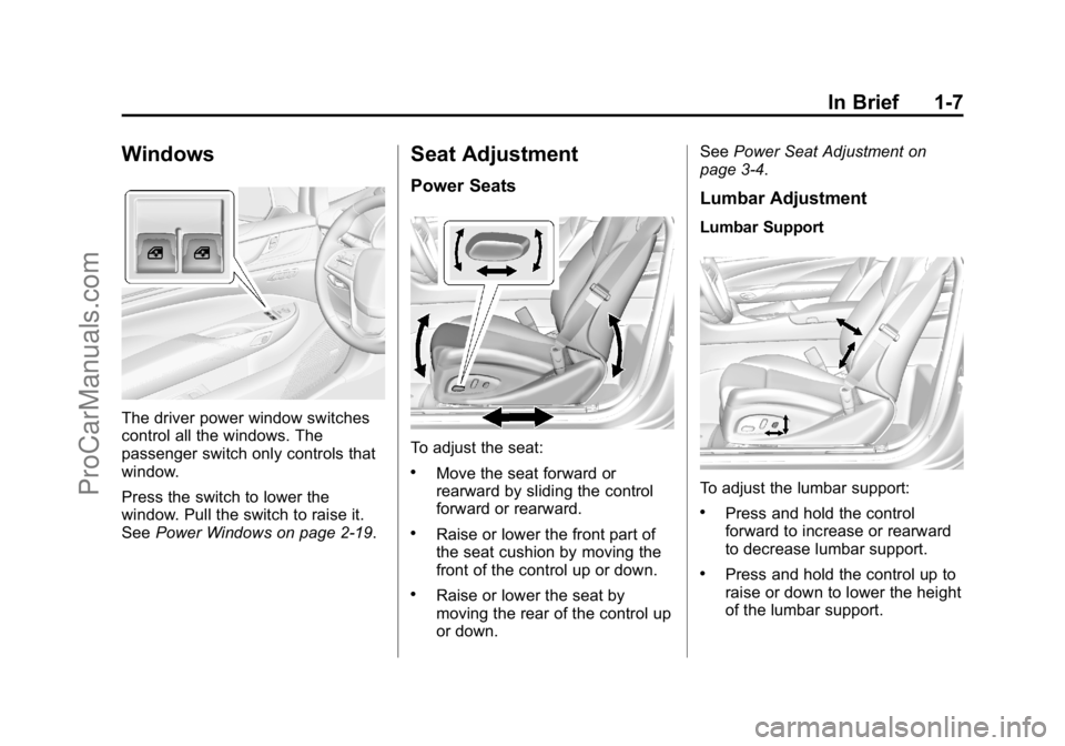 CADILLAC ELR 2015 User Guide Black plate (7,1)Cadillac ELR Owner Manual (GMNA-Localizing-U.S./Canada-7695154) -
2015 - CRC - 4/25/14
In Brief 1-7
Windows
The driver power window switches
control all the windows. The
passenger swi