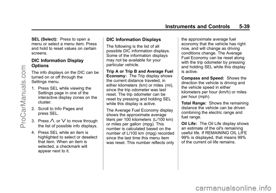 CADILLAC ELR 2015  Owners Manual Black plate (39,1)Cadillac ELR Owner Manual (GMNA-Localizing-U.S./Canada-7695154) -
2015 - CRC - 4/25/14
Instruments and Controls 5-39
SEL (Select):Press to open a
menu or select a menu item. Press
an