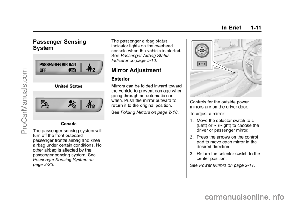 CADILLAC ELR 2015  Owners Manual Black plate (11,1)Cadillac ELR Owner Manual (GMNA-Localizing-U.S./Canada-7695154) -
2015 - CRC - 4/25/14
In Brief 1-11
Passenger Sensing
System
United States
Canada
The passenger sensing system will
t