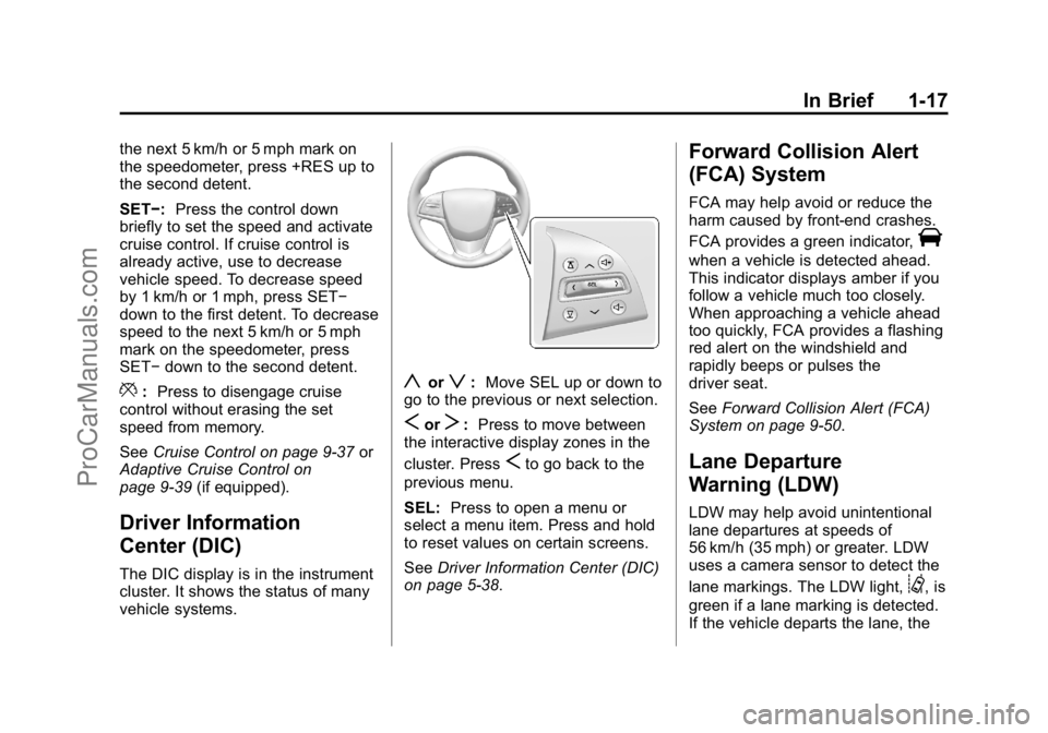 CADILLAC ELR 2015  Owners Manual Black plate (17,1)Cadillac ELR Owner Manual (GMNA-Localizing-U.S./Canada-7695154) -
2015 - CRC - 4/25/14
In Brief 1-17
the next 5 km/h or 5 mph mark on
the speedometer, press +RES up to
the second det