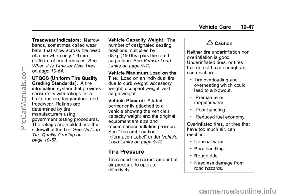 CADILLAC ELR 2015 Owners Manual Black plate (47,1)Cadillac ELR Owner Manual (GMNA-Localizing-U.S./Canada-7695154) -
2015 - CRC - 4/25/14
Vehicle Care 10-47
Treadwear Indicators:Narrow
bands, sometimes called wear
bars, that show acr CADILLAC ELR 2015 Owners Manual Black plate (47,1)Cadillac ELR Owner Manual (GMNA-Localizing-U.S./Canada-7695154) -
2015 - CRC - 4/25/14
Vehicle Care 10-47
Treadwear Indicators:Narrow
bands, sometimes called wear
bars, that show acr