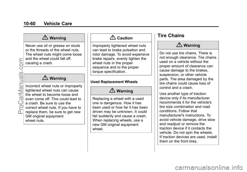 CADILLAC ELR 2015  Owners Manual Black plate (60,1)Cadillac ELR Owner Manual (GMNA-Localizing-U.S./Canada-7695154) -
2015 - CRC - 4/25/14
10-60 Vehicle Care
{Warning
Never use oil or grease on studs
or the threads of the wheel nuts.
